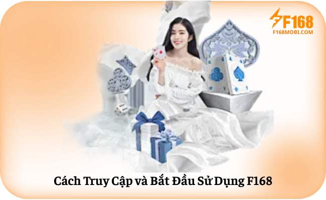 Cach Truy Cap va Bat Dau Su Dung F168 Cách Truy Cập và Bắt Đầu Sử Dụng F168