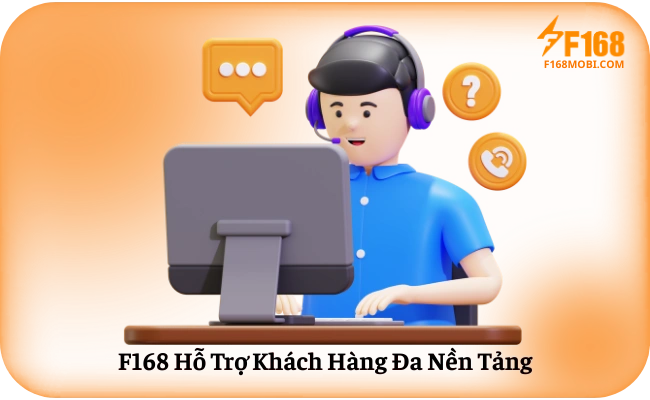 F168 Hỗ Trợ Khách Hàng Đa Nền Tảng