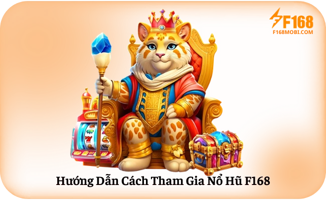 Hướng Dẫn Cách Tham Gia Nổ Hũ F168