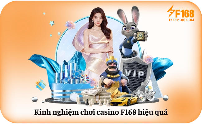 Kinh nghiệm chơi casino F168 hiệu quả