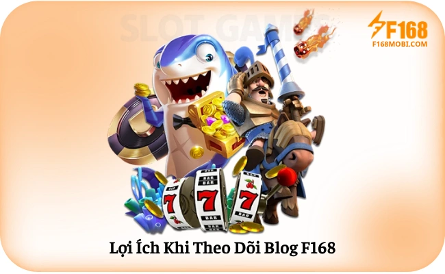 Lợi Ích Khi Theo Dõi Blog F168