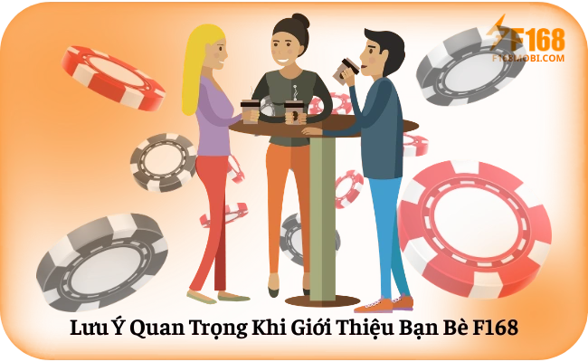 Lưu Ý Quan Trọng Khi Giới Thiệu Bạn Bè F168