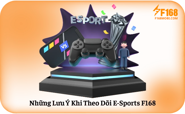 Những Lưu Ý Khi Theo Dõi E-Sports F168